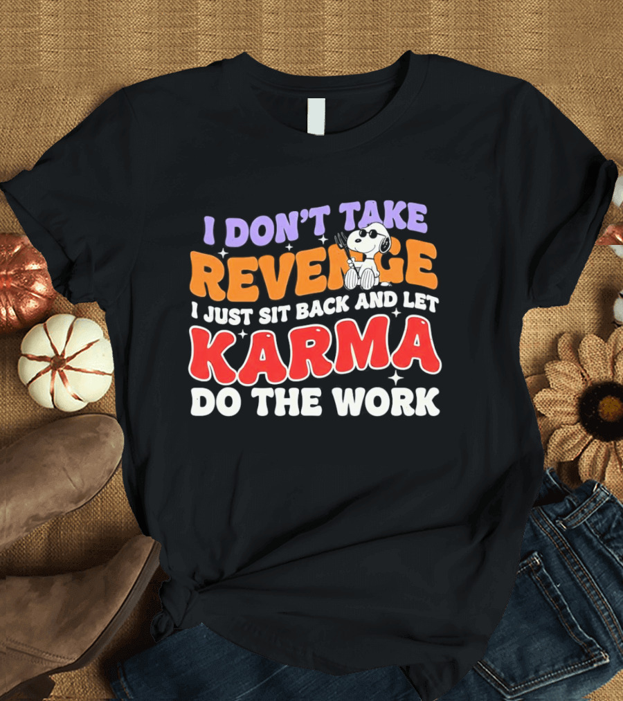 Snoopy I Don’t Take Revenge Karma I Just Sit Back And Let Do The Work T-Shirt