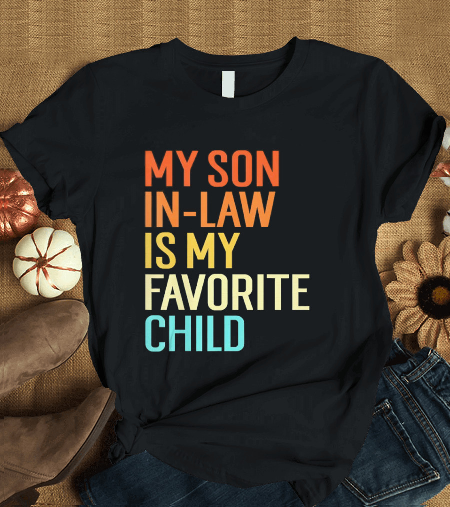 My Son In Law Is My Favorite Child Fun Humor T-Shirt