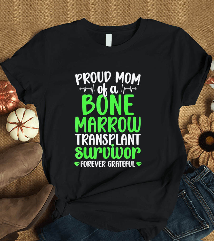 Proud Mom Of A Bone Marrow Transplant Survivor Forever Grateful T-Shirt