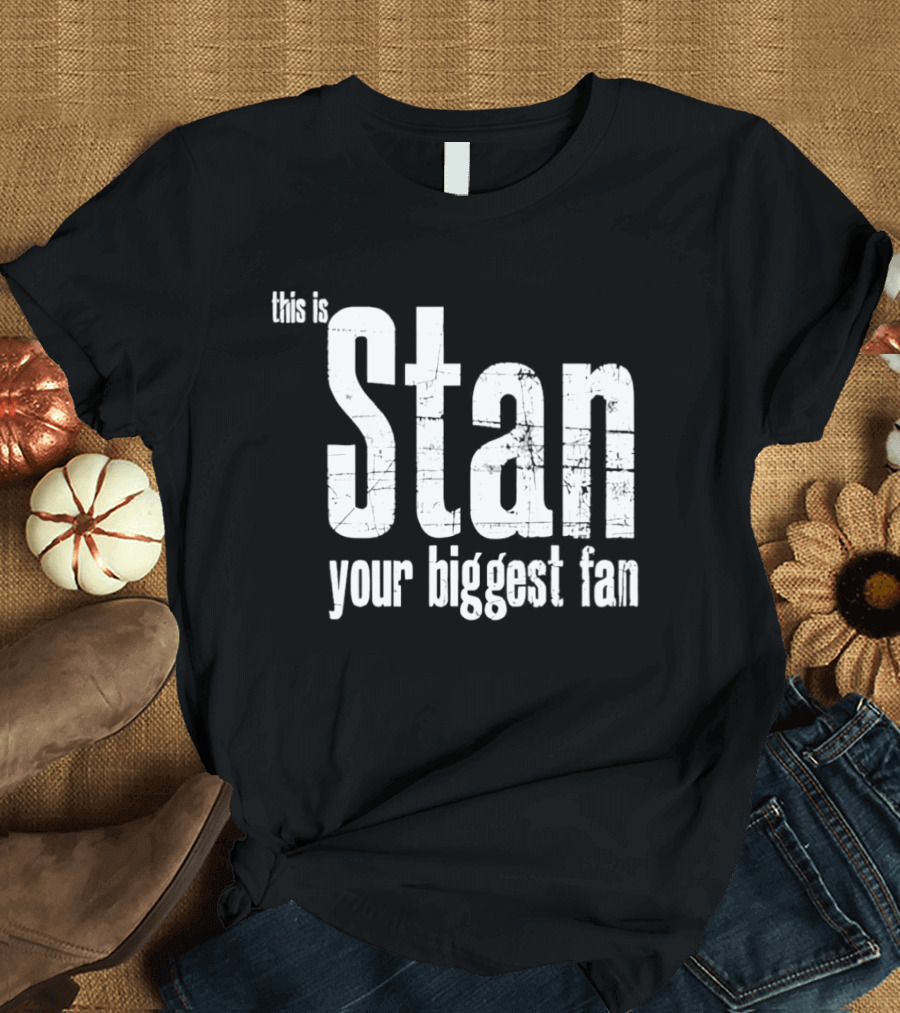 Stan Your Biggest Fan T-Shirt