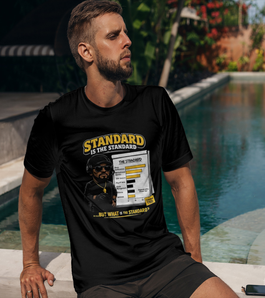 Standard Is The Standard The Standard TBD But What Is The Standard? T-Shirt