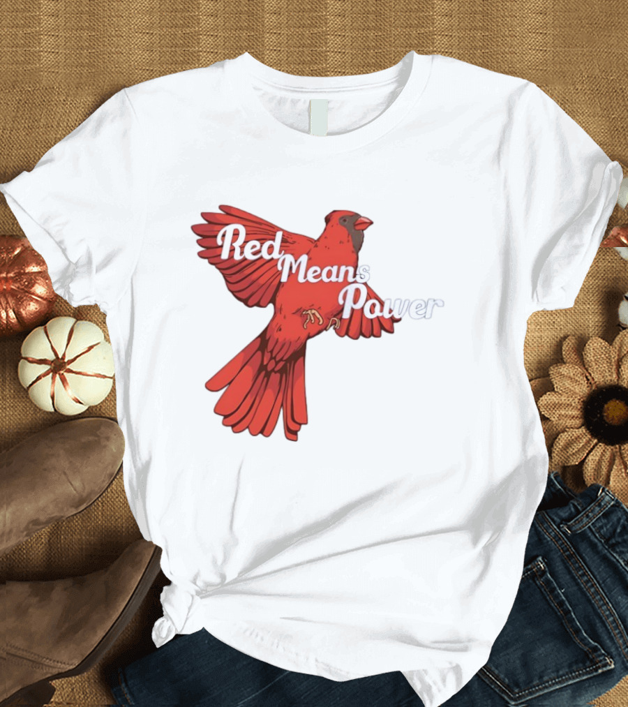 Red Means Power Cardinal Bird Bold T-Shirt
