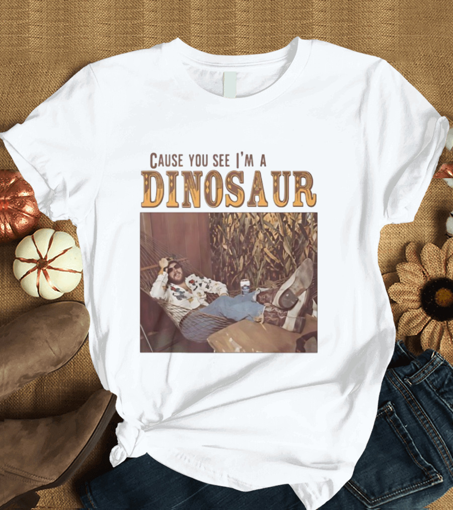 Cause You See I’m A Dinosaur T-Shirt