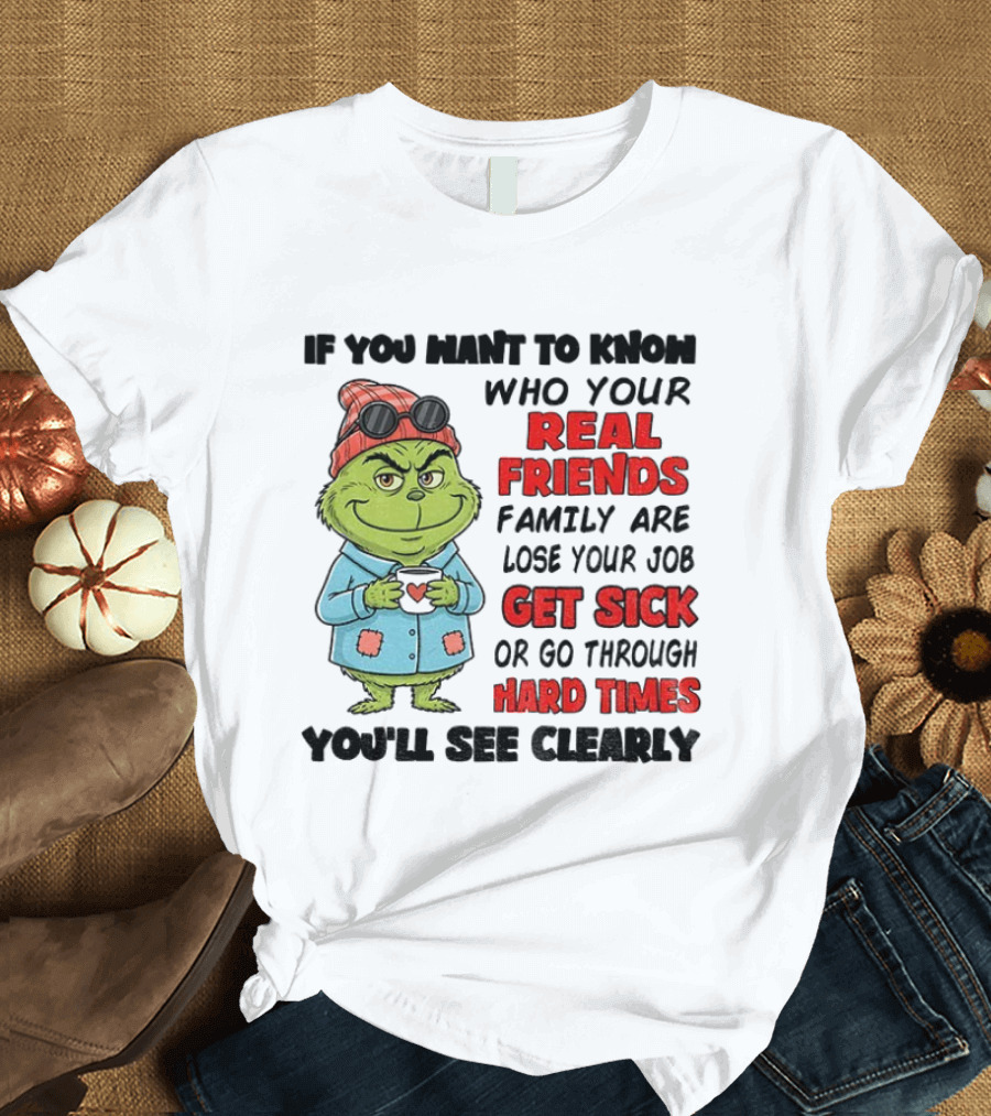 Grinch Real Friends Get Sick Hard Times T-Shirt