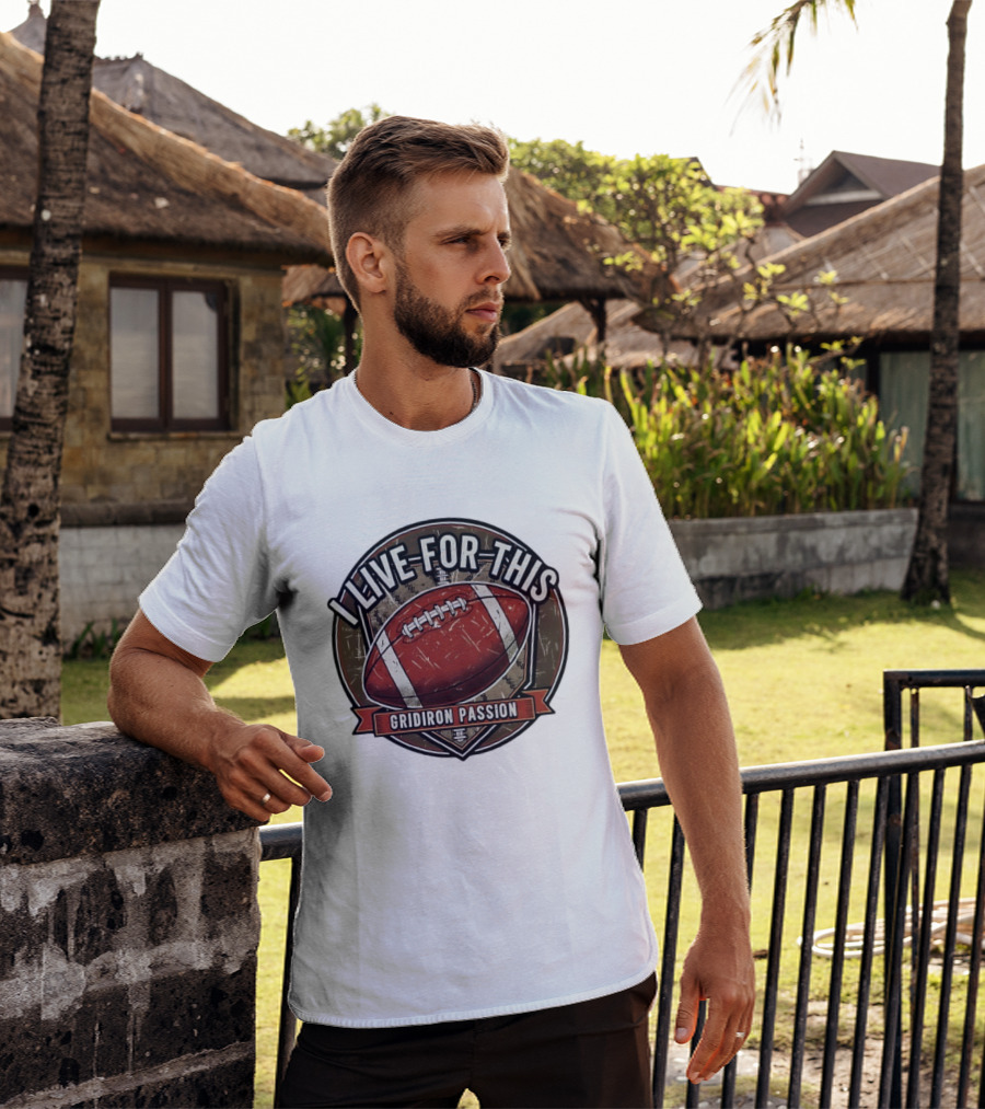 I Live For This Gridiron Passion Football T-Shirt