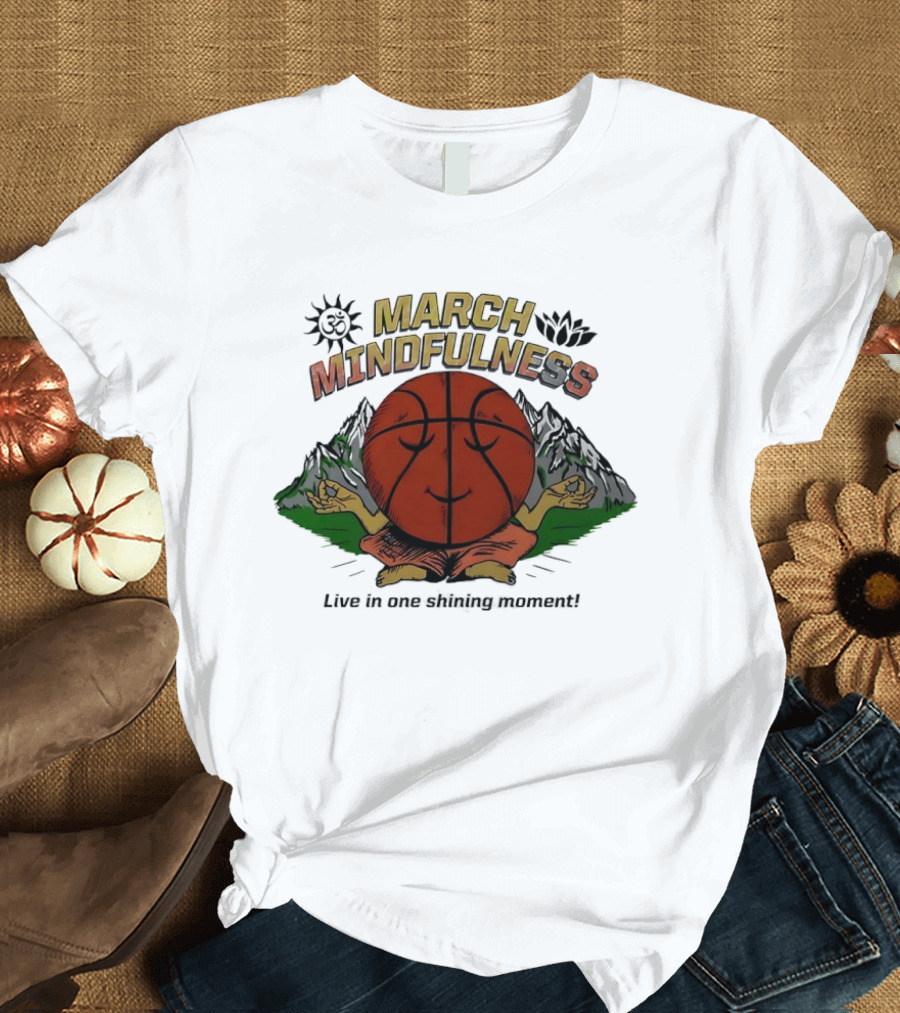 March Mindfulness Basketball Meditation Moment T-Shirt