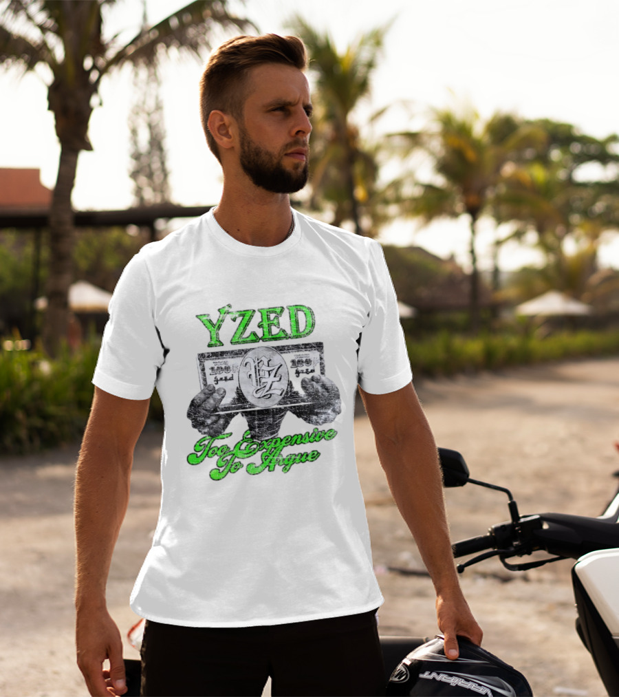 Yzed 100 Dollar Too Expensive To Argue T-Shirt