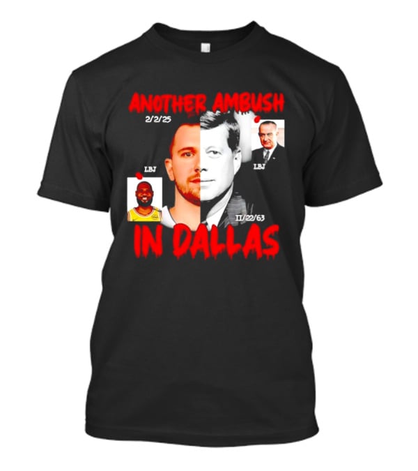 Another Ambush In Dallas 2/2/23 LBJ 11/22/63 JFK T-Shirt