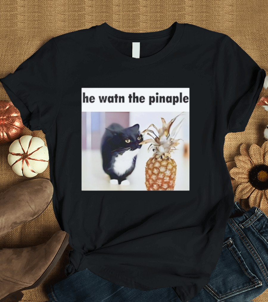 He Watn The Pinaple Black Cat And Pineapple T-Shirt