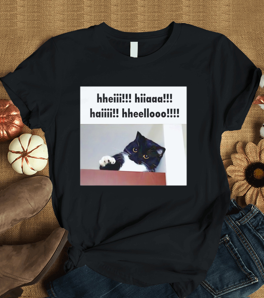 Cat Says Hheiii Hiiaaa Haiiii Hheellooo Playful Greeting T-Shirt