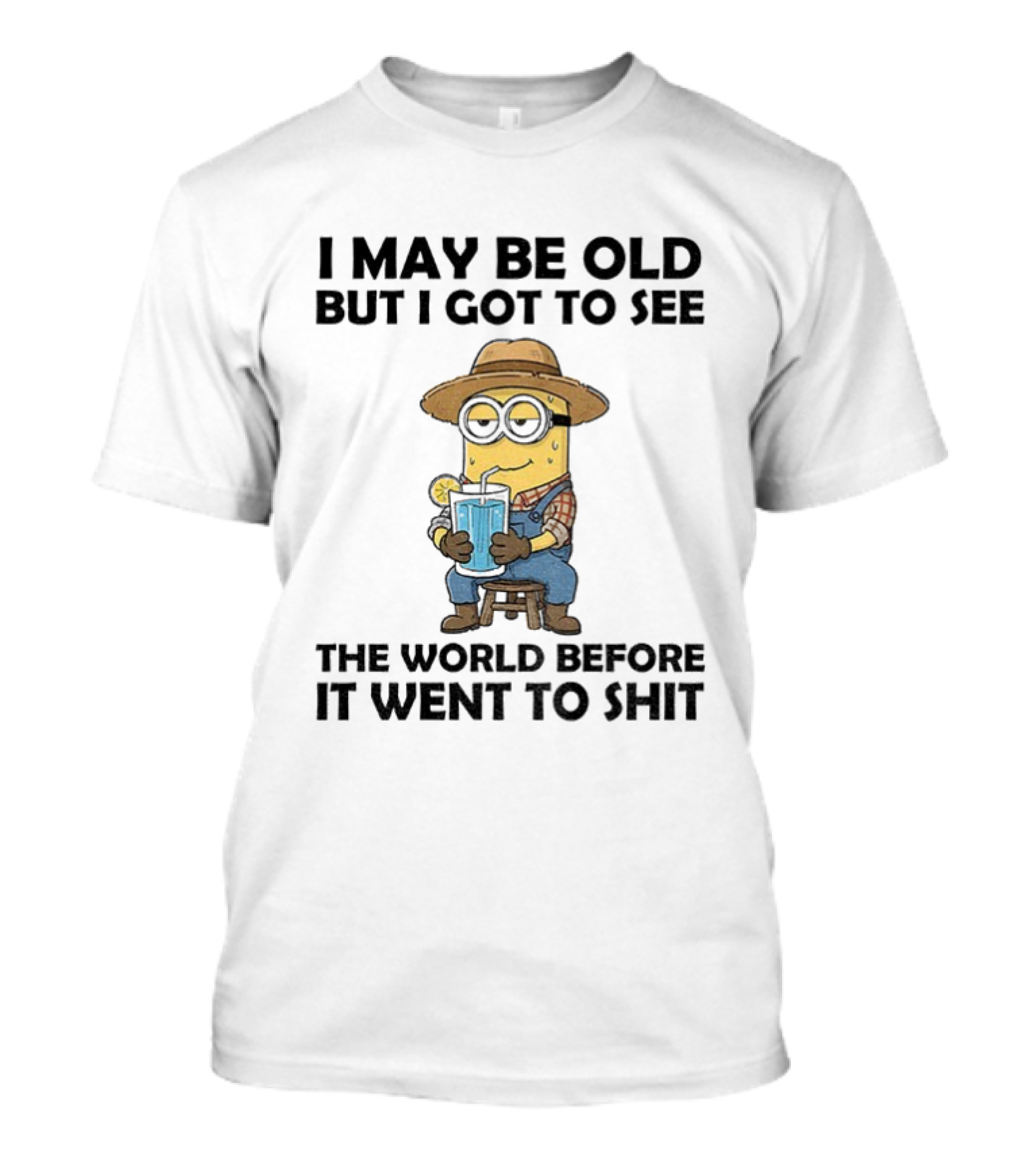 Minion I May Be Old But I Got To See The World Before It Went To Shit Drinking Lemonade Funny T-Shirt