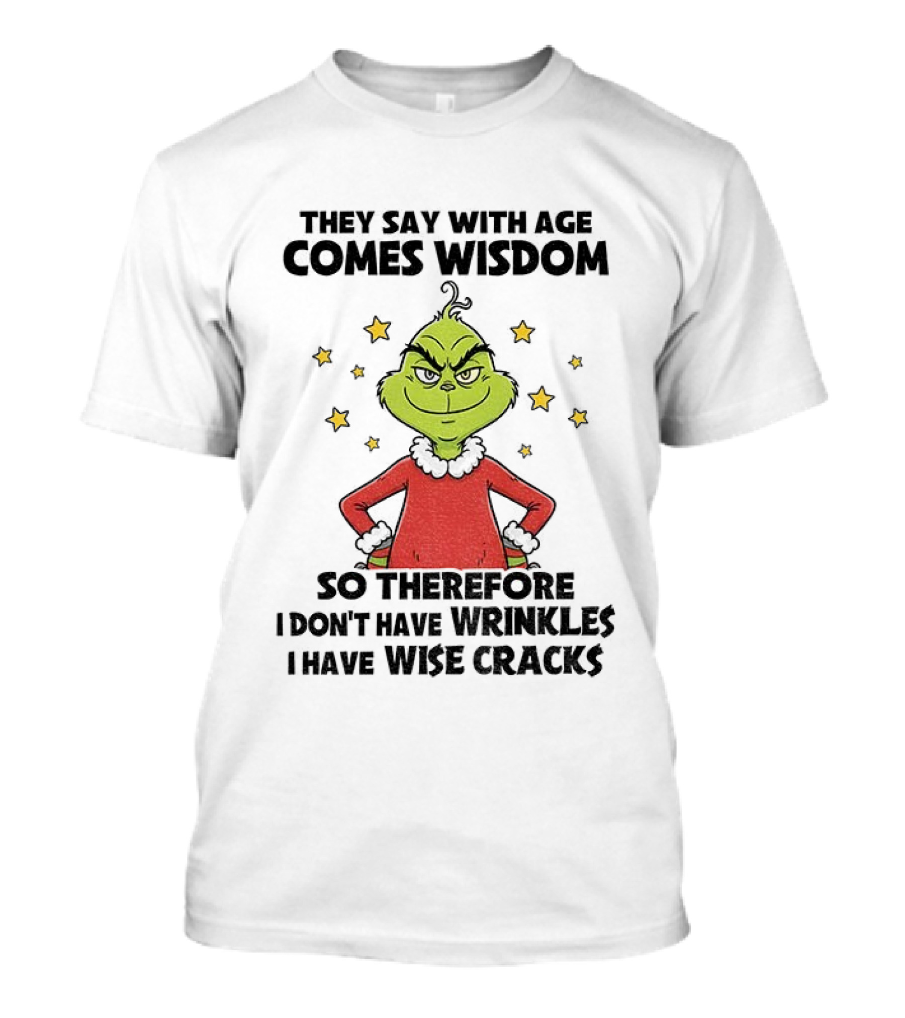 Grinch They Say With Age Comes Wisdom So Therefore I Don’t Have Wrinkles I Have Wise Cracks T-Shirt