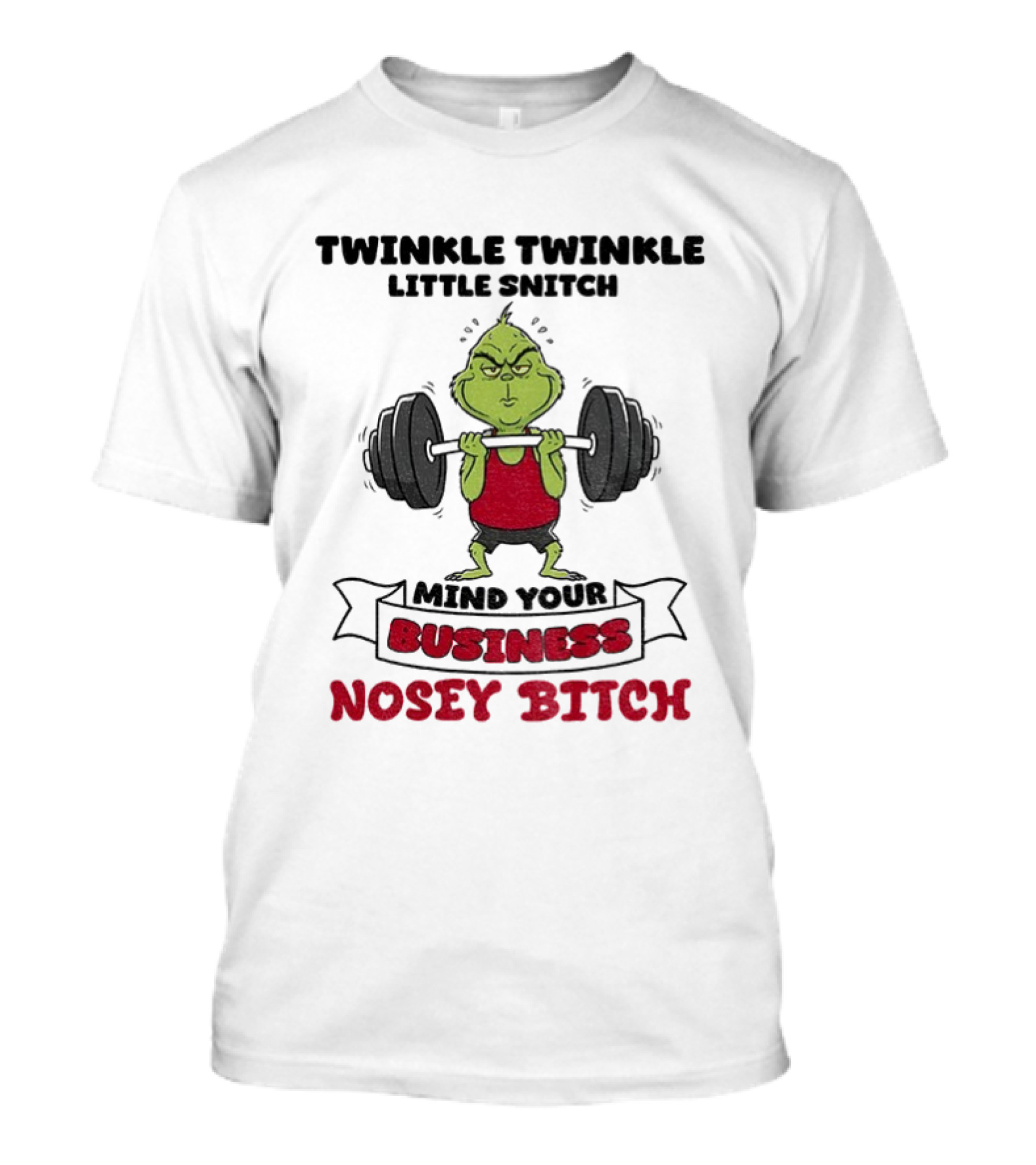 Grinch Twinkle Twinkle Little Snitch Weightlifting Mind Your Business Nosey Bitch T-Shirt