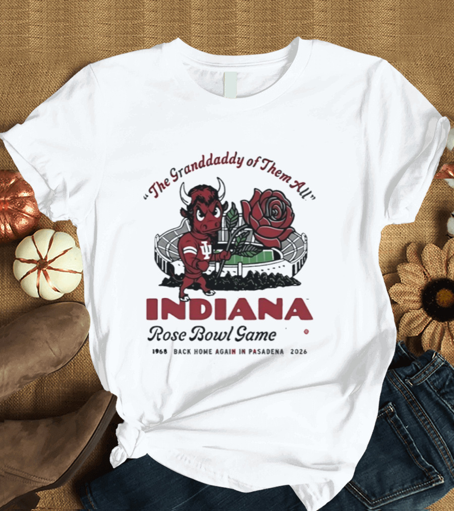 Indiana Hoosiers The Grandaddy Of Them All 2026 Rose Bowl Game T-Shirt