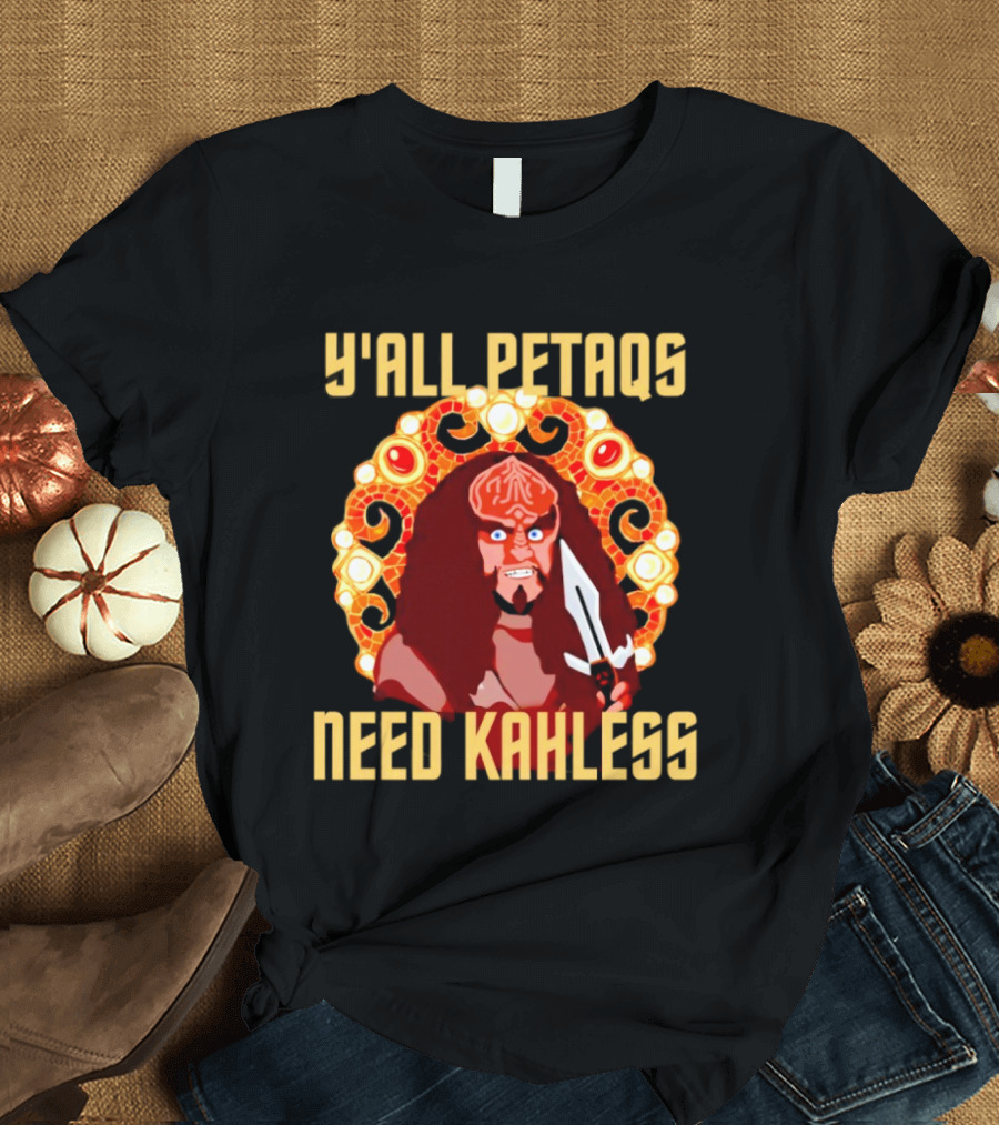 Y’all Petaqs Need Kahless T-Shirt