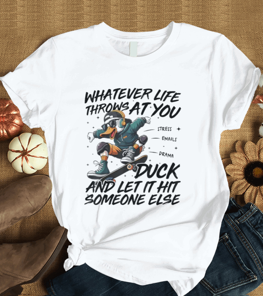 Whatever Life Throws At You Duck Skateboarding Attitude T-Shirt