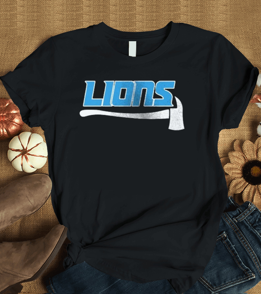 Detroit Lions Firefighter Appreciation Axe And Blue Lions T-Shirt