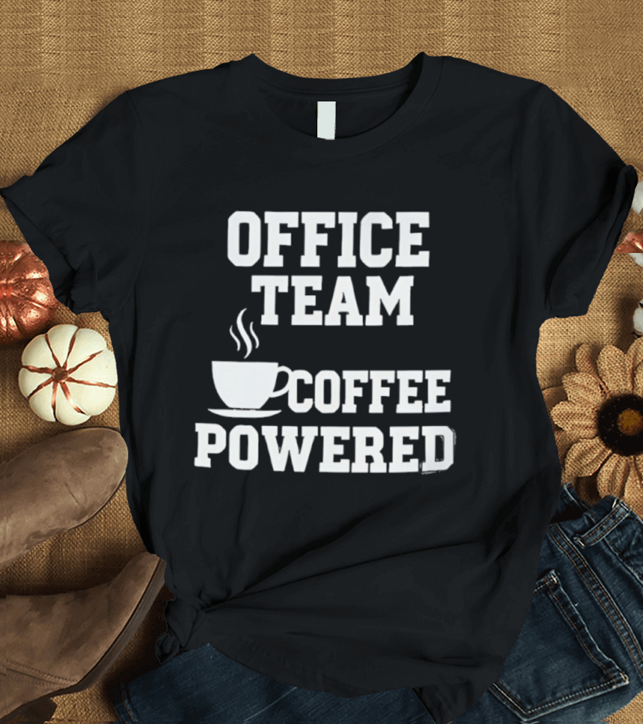 Office Team Coffee Powered Cup Motivation T-Shirt