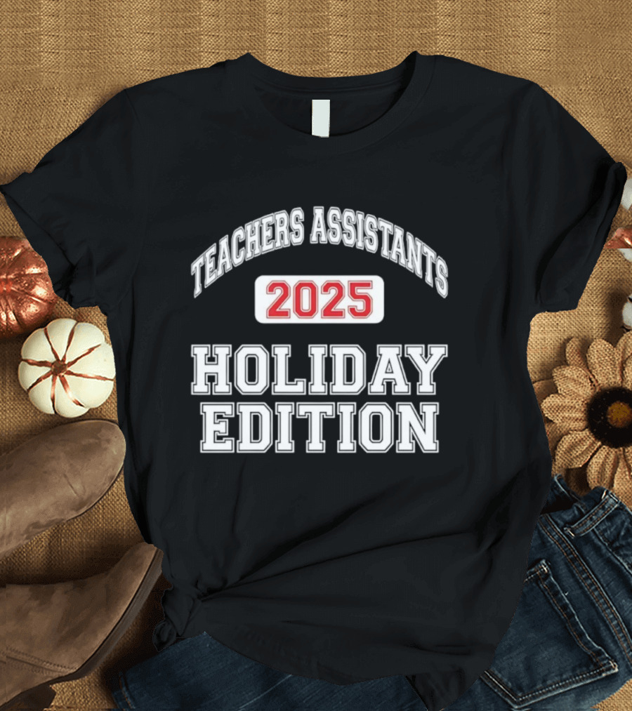Teachers Assistants 2025 Holiday Edition T-Shirt