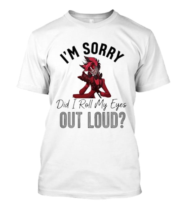 Alastor I'm Sorry Did I Roll My Eyes Out Loud Hazbin Hotel T-Shirt
