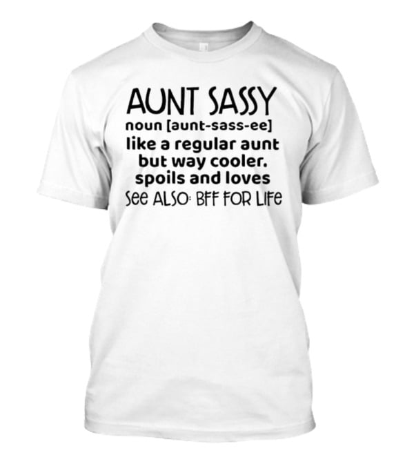 Aunt Sassy Noun Like A Regular Aunt Way Cooler Spoils Loves BFF For Life T-Shirt