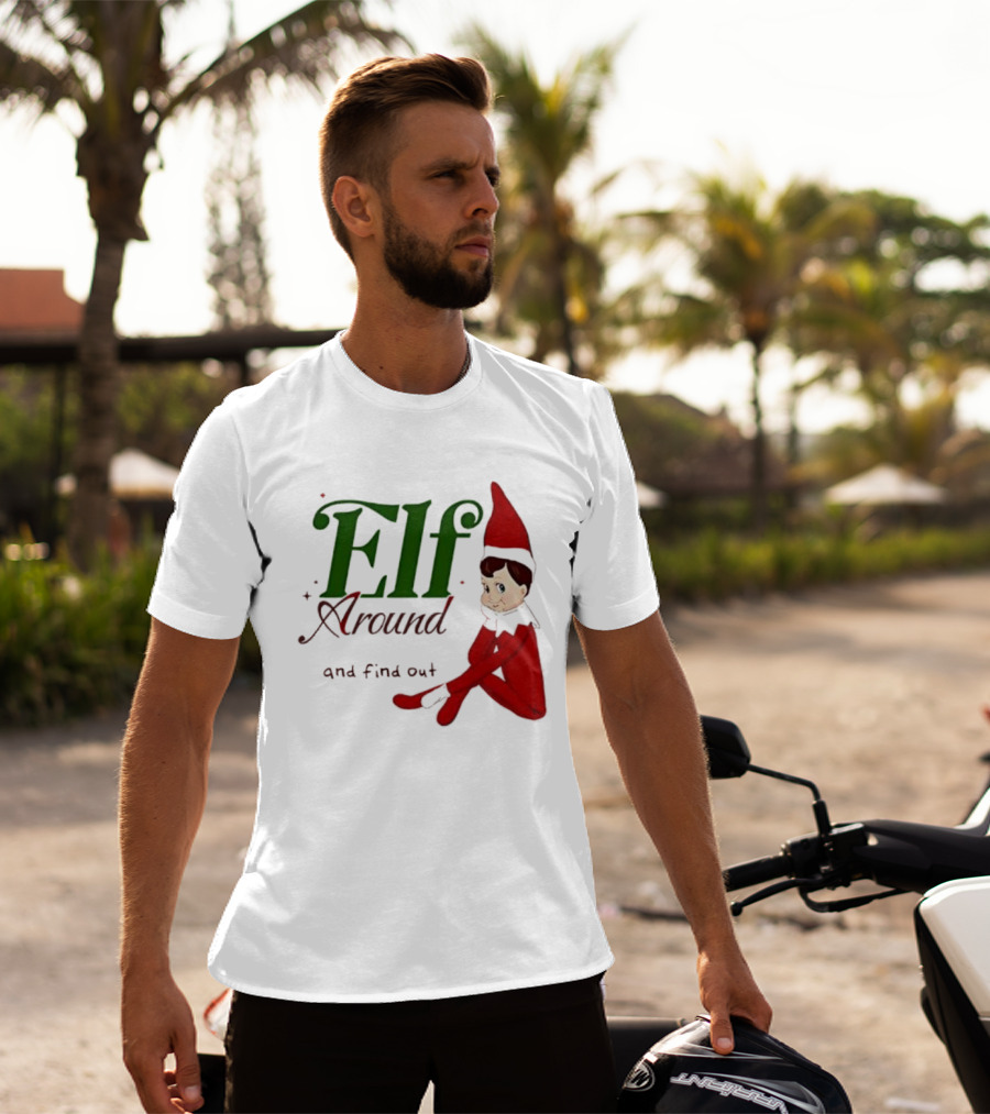Elf Around And Find Out Christmas Holiday Mischief T-Shirt