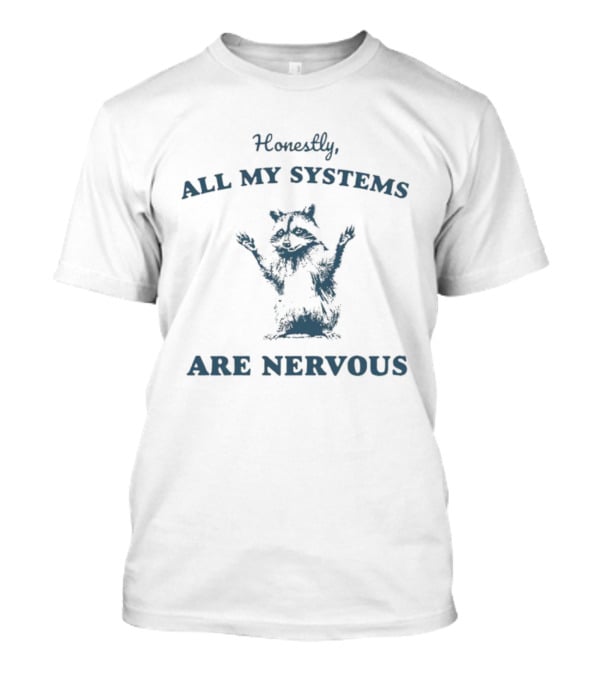 Honestly All My Systems Are Nervous Raccoon T-Shirt