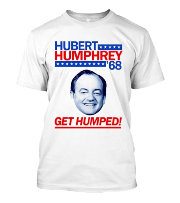 Hubert Humphrey '68 Get Humped Big Face Campaign T-Shirt
