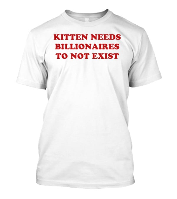 Kittens Wish Billionaires Did Not Exist T-Shirt
