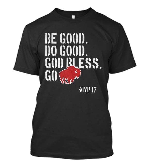 Be Good Do Good God Bless Go Buffalo Bills MVP 17 Josh Allen NFL Football T-Shirt