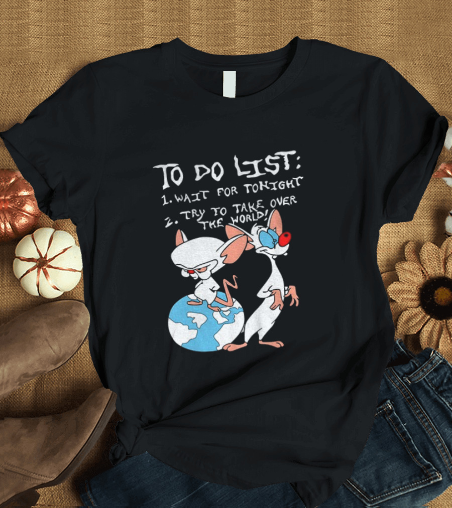 New Pinky And The Brain Cartoon To Do List Wait For Tonight Try To Take Over The World T-Shirt