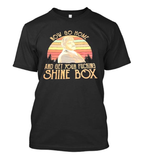 Now Go Home And Get Your Fcking Shine Box Vintage Rainbow T-Shirt