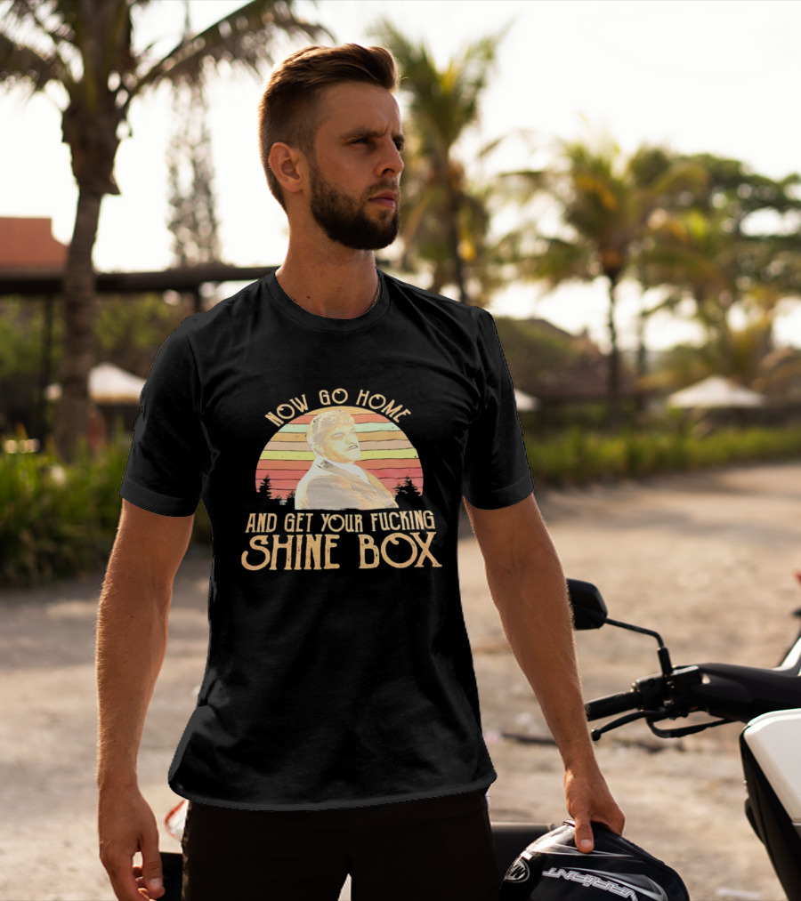 Now Go Home And Get Your Fcking Shine Box Vintage Rainbow T-Shirt