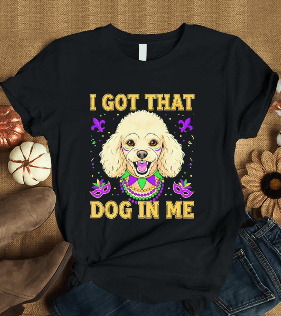 I Got That Dog In Me Poodle Mardi Gras Theme With Beads And Masks T-Shirt