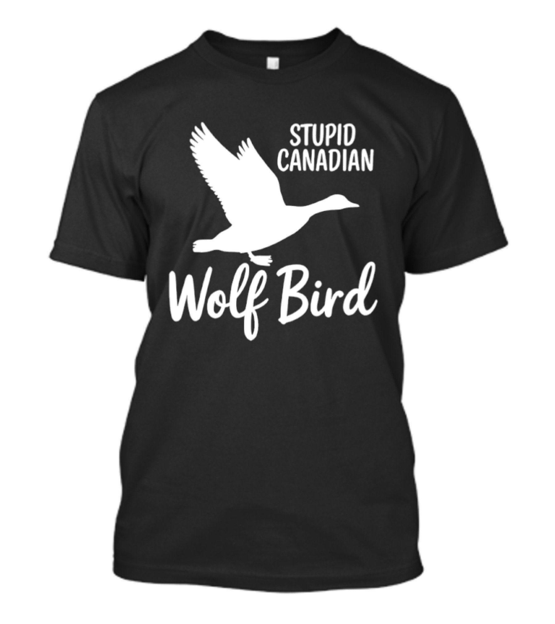 Stupid Canadian Wolf Bird Goose Flying T-Shirt