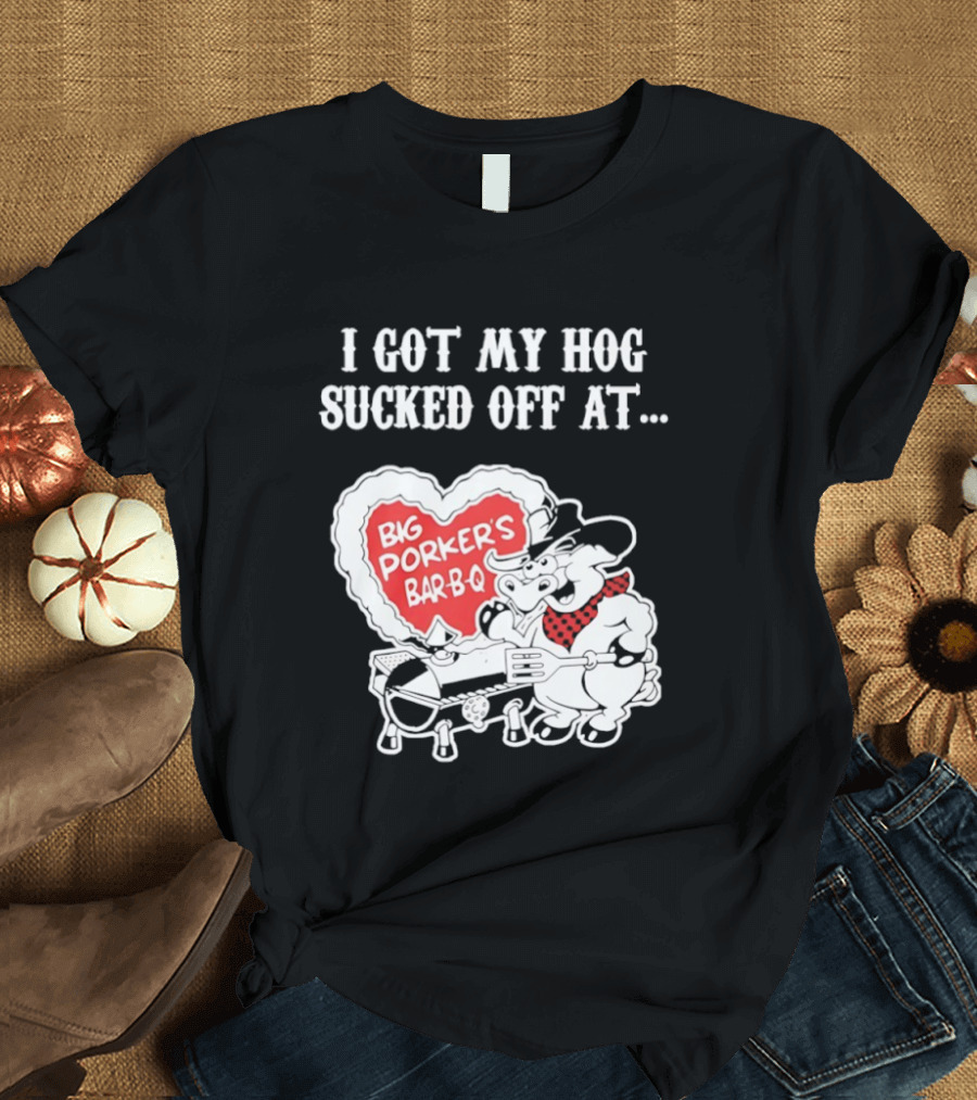 I Got My Hog Sucked Off At Big Porker's Bar B Q Classic Humor T-Shirt