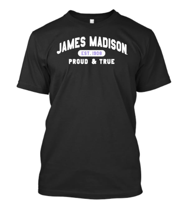 James Madison Est 1908 Proud And True Dukes T-Shirt