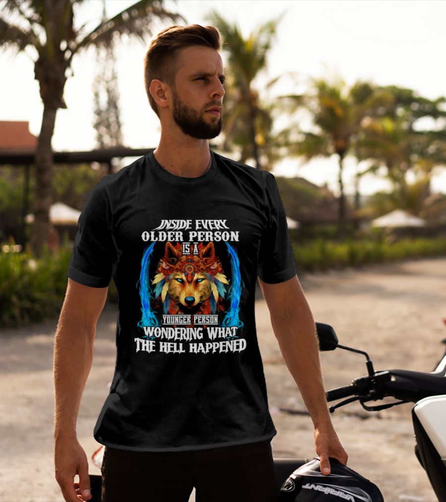 Inside Every Older Person Is A Younger Person Wondering What The Hell Happened Wolf T-Shirt