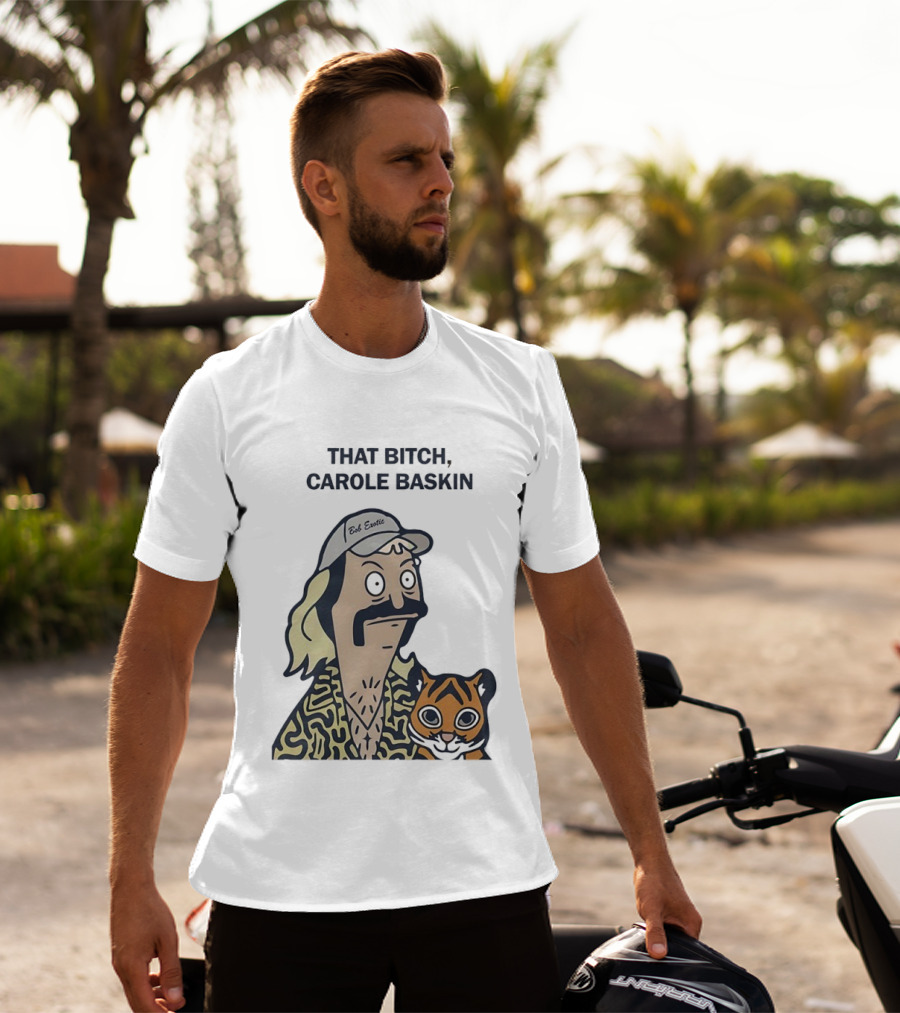 Bob’s Burgers Exotic And Tiger That Bitch Carole Baskin T-Shirt