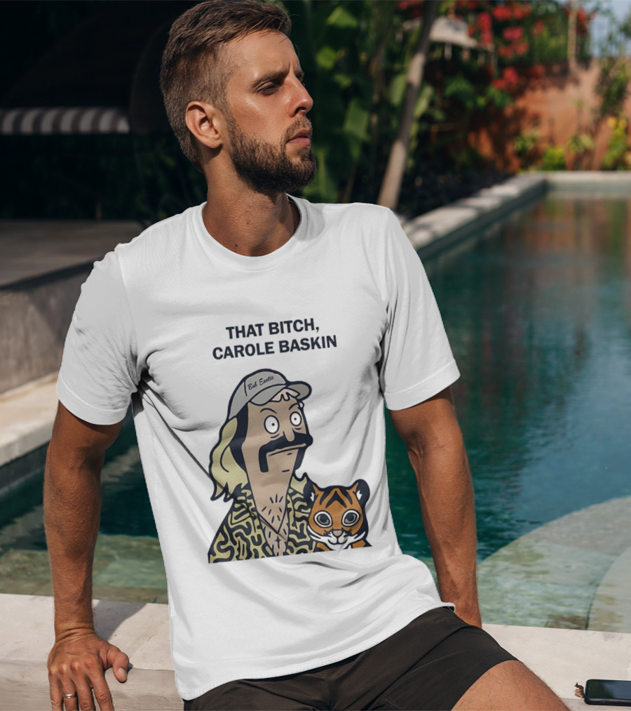 Bob’s Burgers Exotic And Tiger That Bitch Carole Baskin T-Shirt
