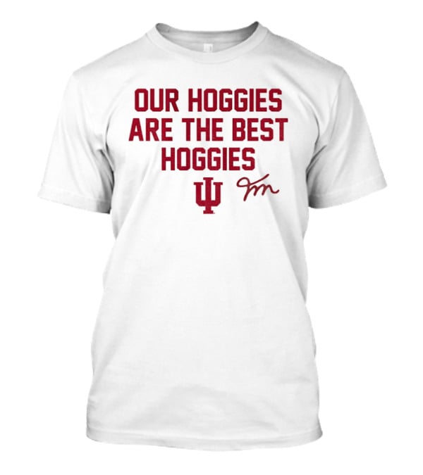 Our Hoggies Are The Best Hoggies Indiana Hoosiers Football FM Signature T-Shirt