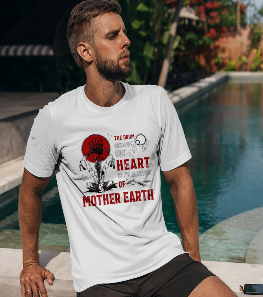 The Drum Connects Our Heartbeat To Mother Earth Native American Bear Paw T-Shirt