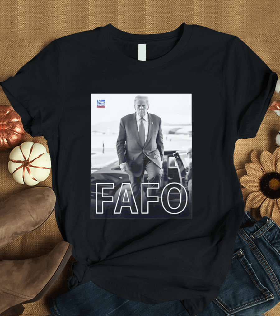 FAFO Trump Fox News T-Shirt