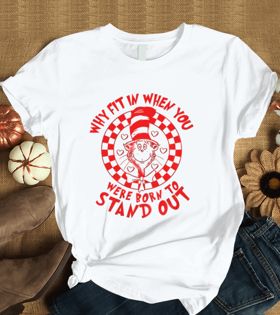Why Fit In When You Were Born To Stand Out Dr Seuss Cat In The Hat T-Shirt