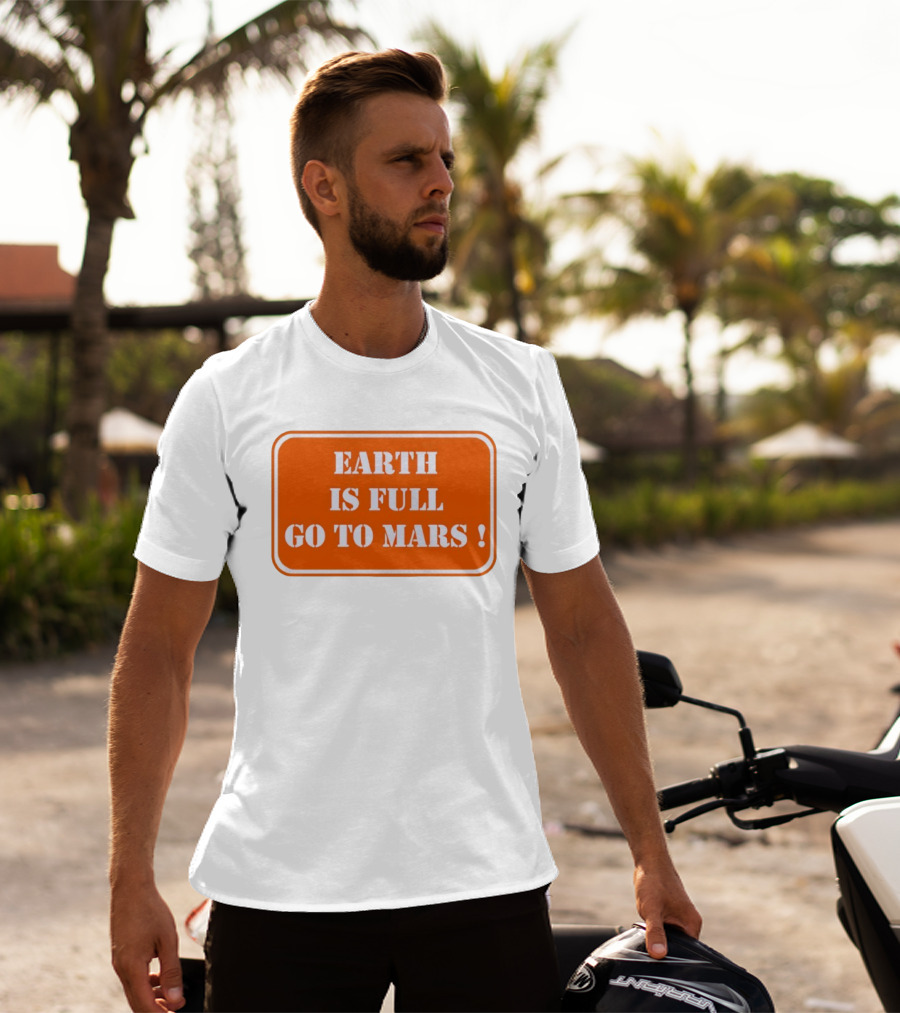 Earth Is Full Go To Mars Sign T-Shirt