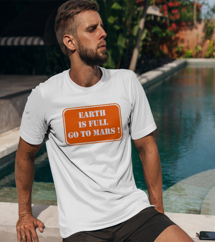 Earth Is Full Go To Mars Sign T-Shirt