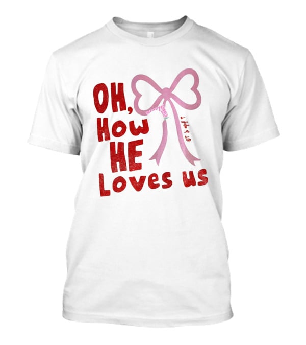 Oh How He Loves Us Christian Valentine Ribbon T-Shirt