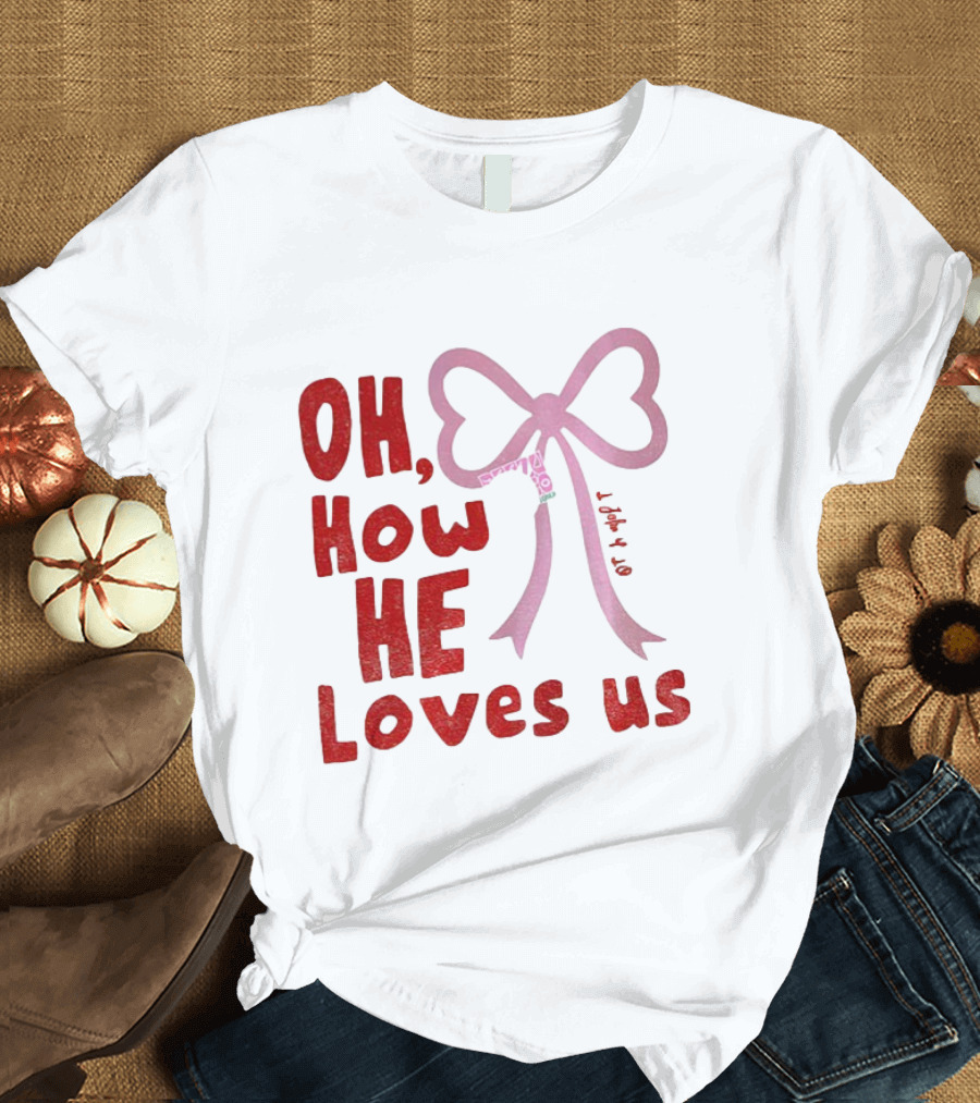 Oh How He Loves Us Christian Valentine Ribbon T-Shirt