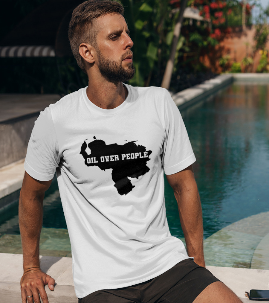 Oil Over People Anti War Venezuelan Message T-Shirt