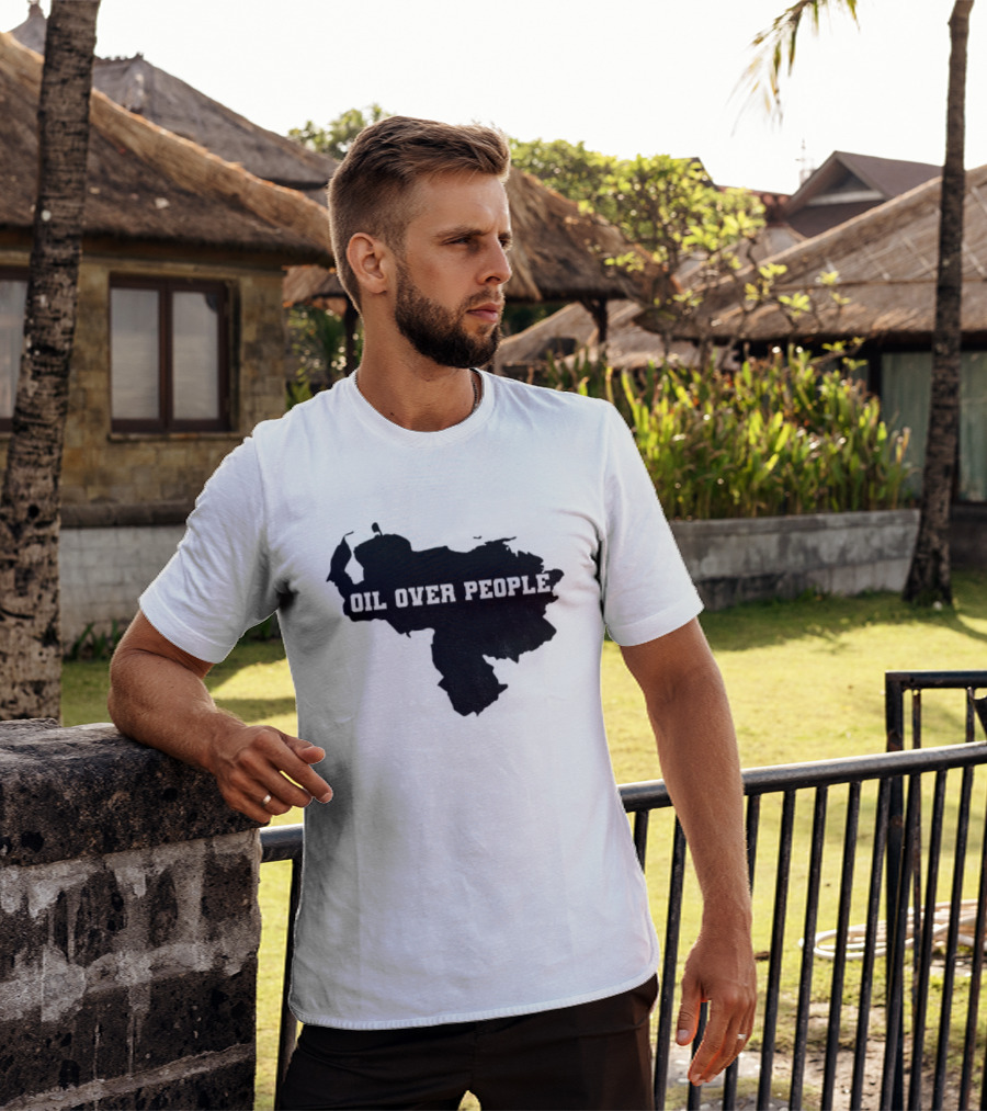 Oil Over People Anti War Venezuelan Message T-Shirt